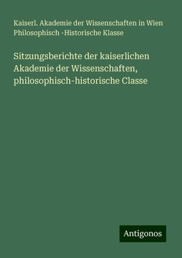 Sitzungsberichte der kaiserlichen Akademie der Wissenschaften, philosophisch-historische Classe