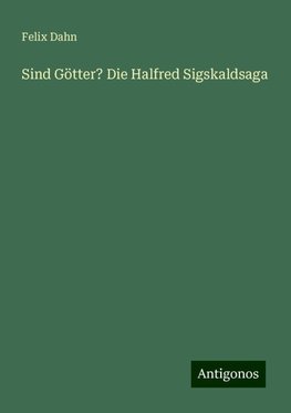 Sind Götter? Die Halfred Sigskaldsaga