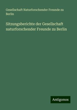 Sitzungsberichte der Gesellschaft naturforschender Freunde zu Berlin