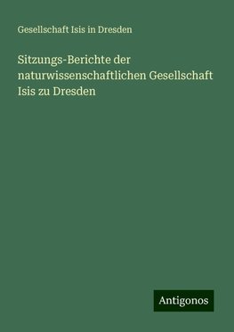 Sitzungs-Berichte der naturwissenschaftlichen Gesellschaft Isis zu Dresden