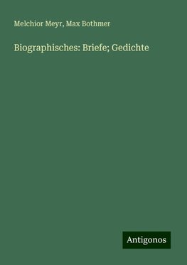 Biographisches: Briefe; Gedichte