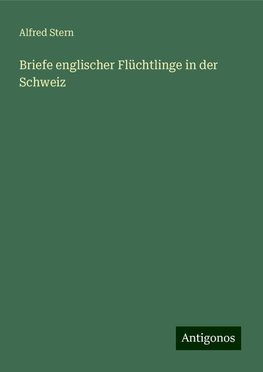 Briefe englischer Flüchtlinge in der Schweiz