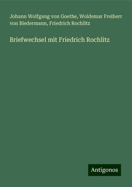 Briefwechsel mit Friedrich Rochlitz