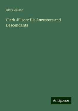 Clark Jillson: His Ancestors and Descendants