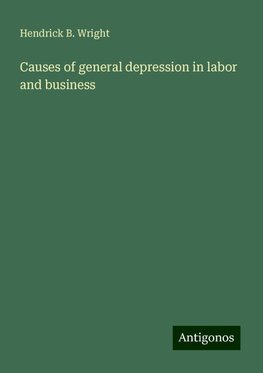 Causes of general depression in labor and business