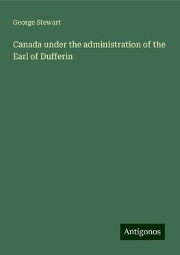 Canada under the administration of the Earl of Dufferin