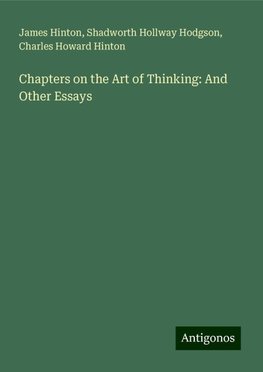 Chapters on the Art of Thinking: And Other Essays