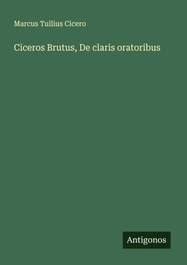 Ciceros Brutus, De claris oratoribus