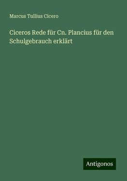 Ciceros Rede für Cn. Plancius für den Schulgebrauch erklärt