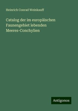 Catalog der im europäischen Faunengebiet lebenden Meeres-Conchylien