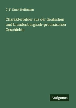 Charakterbilder aus der deutschen und brandenburgisch-preussischen Geschichte