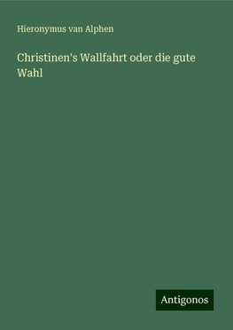 Christinen's Wallfahrt oder die gute Wahl