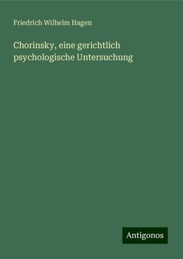 Chorinsky, eine gerichtlich psychologische Untersuchung