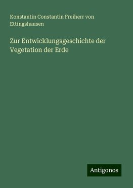 Zur Entwicklungsgeschichte der Vegetation der Erde