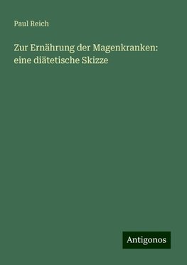 Zur Ernährung der Magenkranken: eine diätetische Skizze