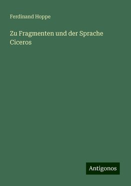 Zu Fragmenten und der Sprache Ciceros