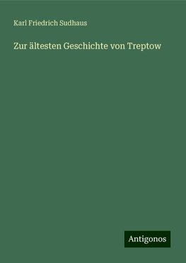 Zur ältesten Geschichte von Treptow