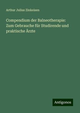 Compendium der Balneotherapie: Zum Gebrauche für Studirende und praktische Ärzte