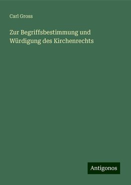 Zur Begriffsbestimmung und Würdigung des Kirchenrechts