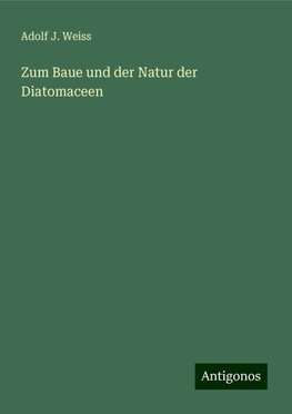 Zum Baue und der Natur der Diatomaceen