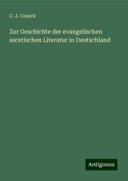 Zur Geschichte der evangelischen ascetischen Literatur in Deutschland