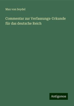 Commentar zur Verfassungs-Urkunde für das deutsche Reich