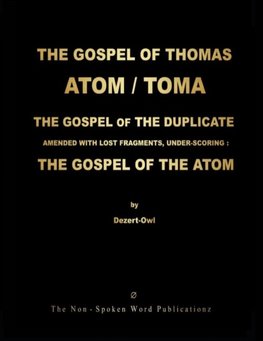 THE GOSPEL OF THOMAS / TOMA / THE ATOM / THE GOSPEL OF THE DUPLICATE