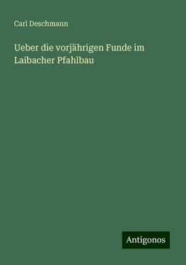 Ueber die vorjährigen Funde im Laibacher Pfahlbau