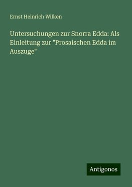 Untersuchungen zur Snorra Edda: Als Einleitung zur "Prosaischen Edda im Auszuge"