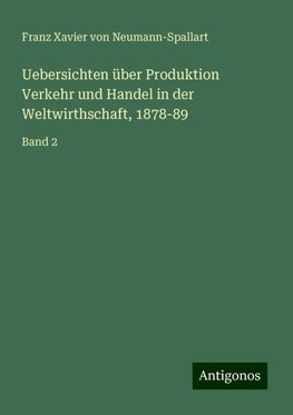 Uebersichten über Produktion Verkehr und Handel in der Weltwirthschaft, 1878-89