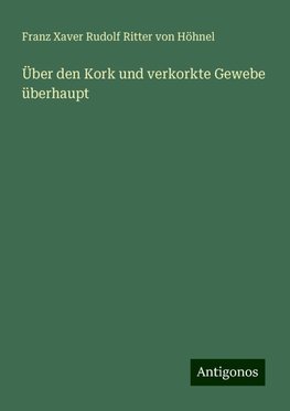 Über den Kork und verkorkte Gewebe überhaupt