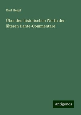 Über den historischen Werth der älteren Dante-Commentare