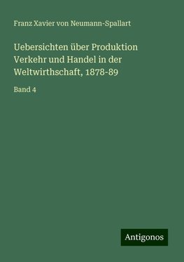 Uebersichten über Produktion Verkehr und Handel in der Weltwirthschaft, 1878-89