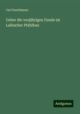 Ueber die vorjährigen Funde im Laibacher Pfahlbau