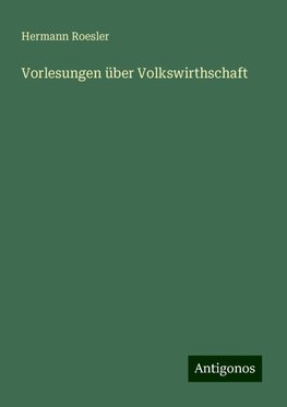 Vorlesungen über Volkswirthschaft