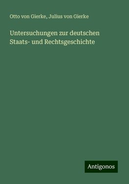 Untersuchungen zur deutschen Staats- und Rechtsgeschichte