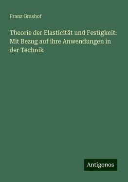 Theorie der Elasticität und Festigkeit: Mit Bezug auf ihre Anwendungen in der Technik