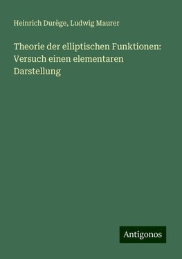 Theorie der elliptischen Funktionen: Versuch einen elementaren Darstellung