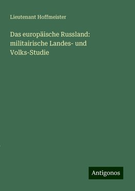 Das europäische Russland: militairische Landes- und Volks-Studie