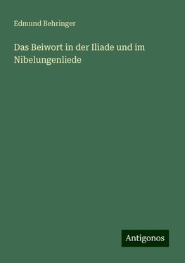 Das Beiwort in der Iliade und im Nibelungenliede