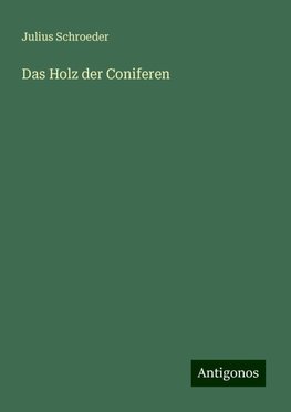 Das Holz der Coniferen