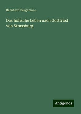 Das höfische Leben nach Gottfried von Strassburg