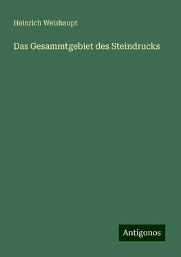 Das Gesammtgebiet des Steindrucks