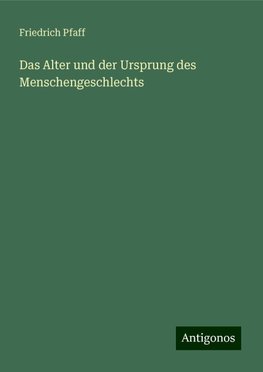 Das Alter und der Ursprung des Menschengeschlechts