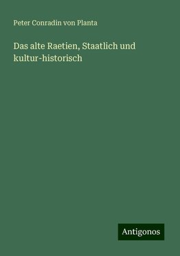 Das alte Raetien, Staatlich und kultur-historisch