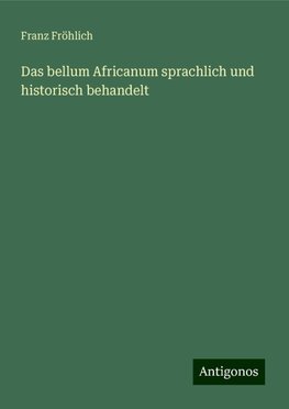 Das bellum Africanum sprachlich und historisch behandelt