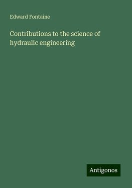 Contributions to the science of hydraulic engineering