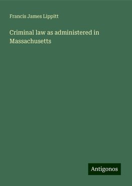 Criminal law as administered in Massachusetts