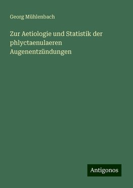 Zur Aetiologie und Statistik der phlyctaenulaeren Augenentzündungen