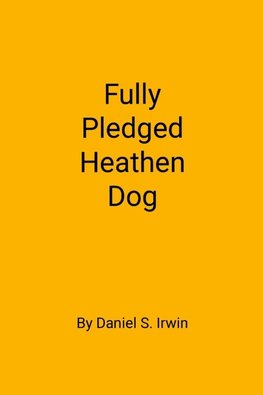 Fully Pledged Heathen Dog